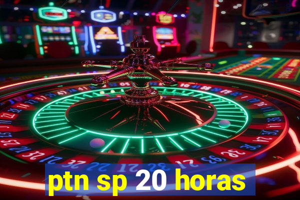 ptn sp 20 horas